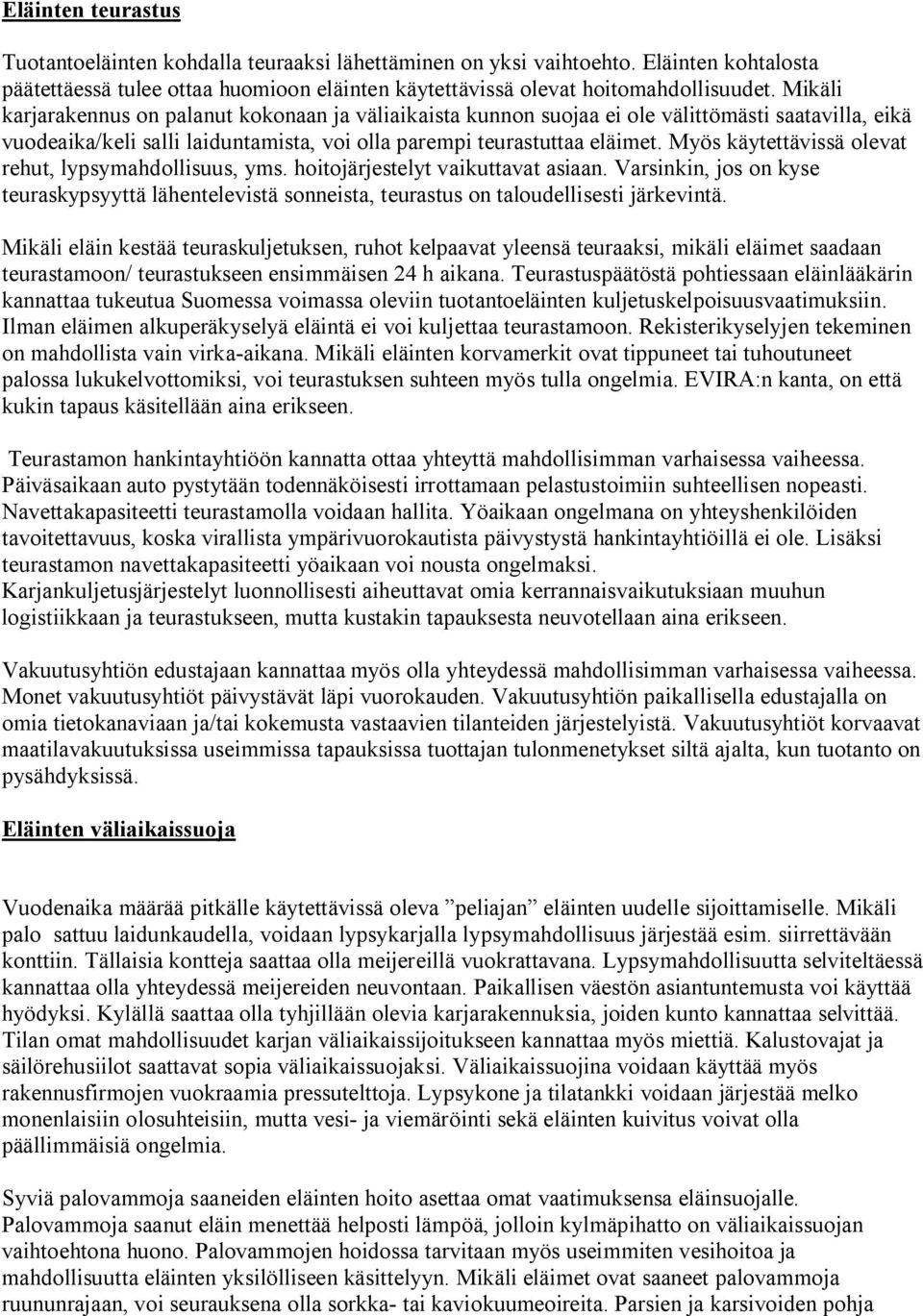 Myös käytettävissä olevat rehut, lypsymahdollisuus, yms. hoitojärjestelyt vaikuttavat asiaan. Varsinkin, jos on kyse teuraskypsyyttä lähentelevistä sonneista, teurastus on taloudellisesti järkevintä.