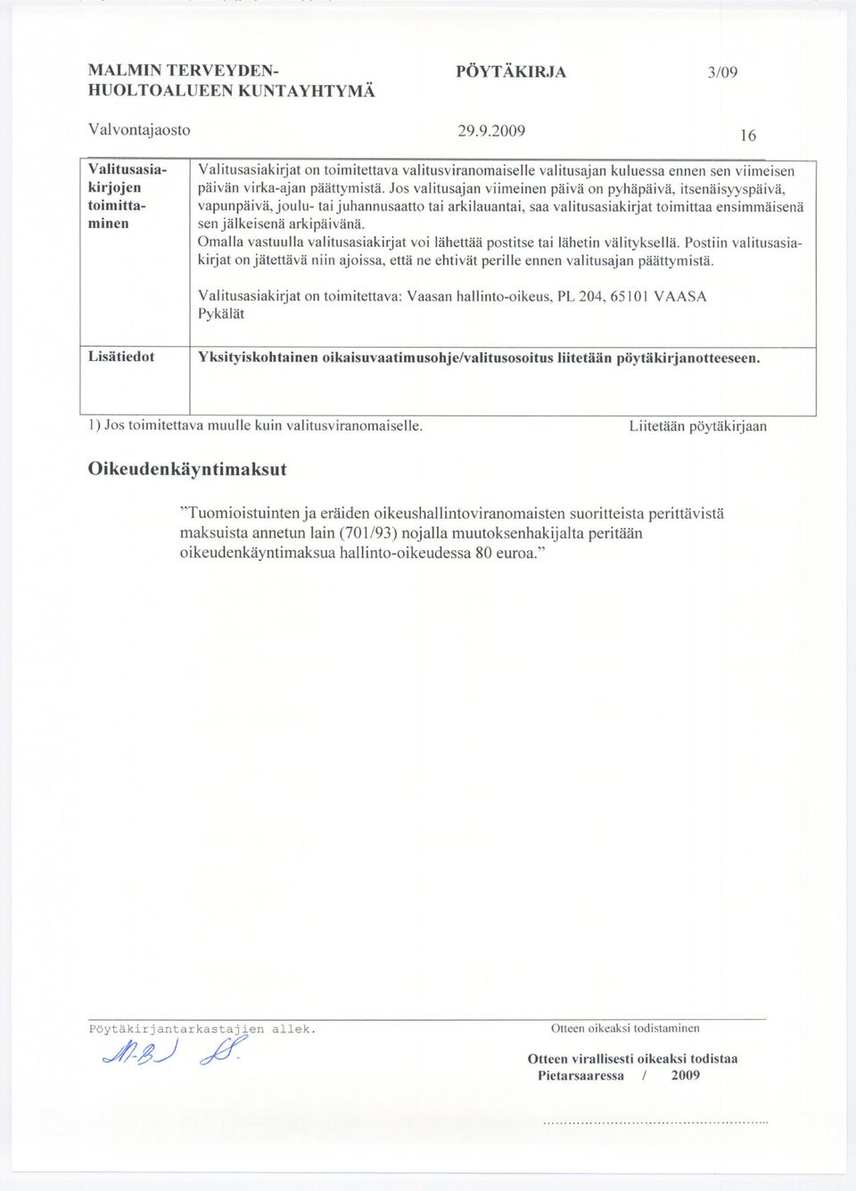 Jos valitusajan viimeinen päivä on pyhäpäivä, itsenäisyyspäivä, vapunpäivä, joulu- tai juhannusaatto tai arkilauantai, saa valitusasiakirjat toimittaa ensimmäisenä sen jälkeisenä arkipäivänä.