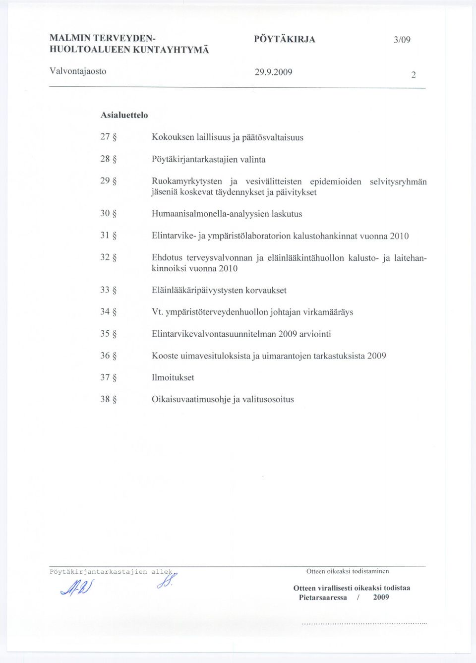 9.2009 2 Asialuettelo 27 Kokouksen laillisuus ja päätäsvaltaisuus 28 Päytäkirjantarkastajien valinta 29 Ruokamyrkytysten ja vesivälitteisten epidemioiden selvitysryhmän jäseniä koskevat