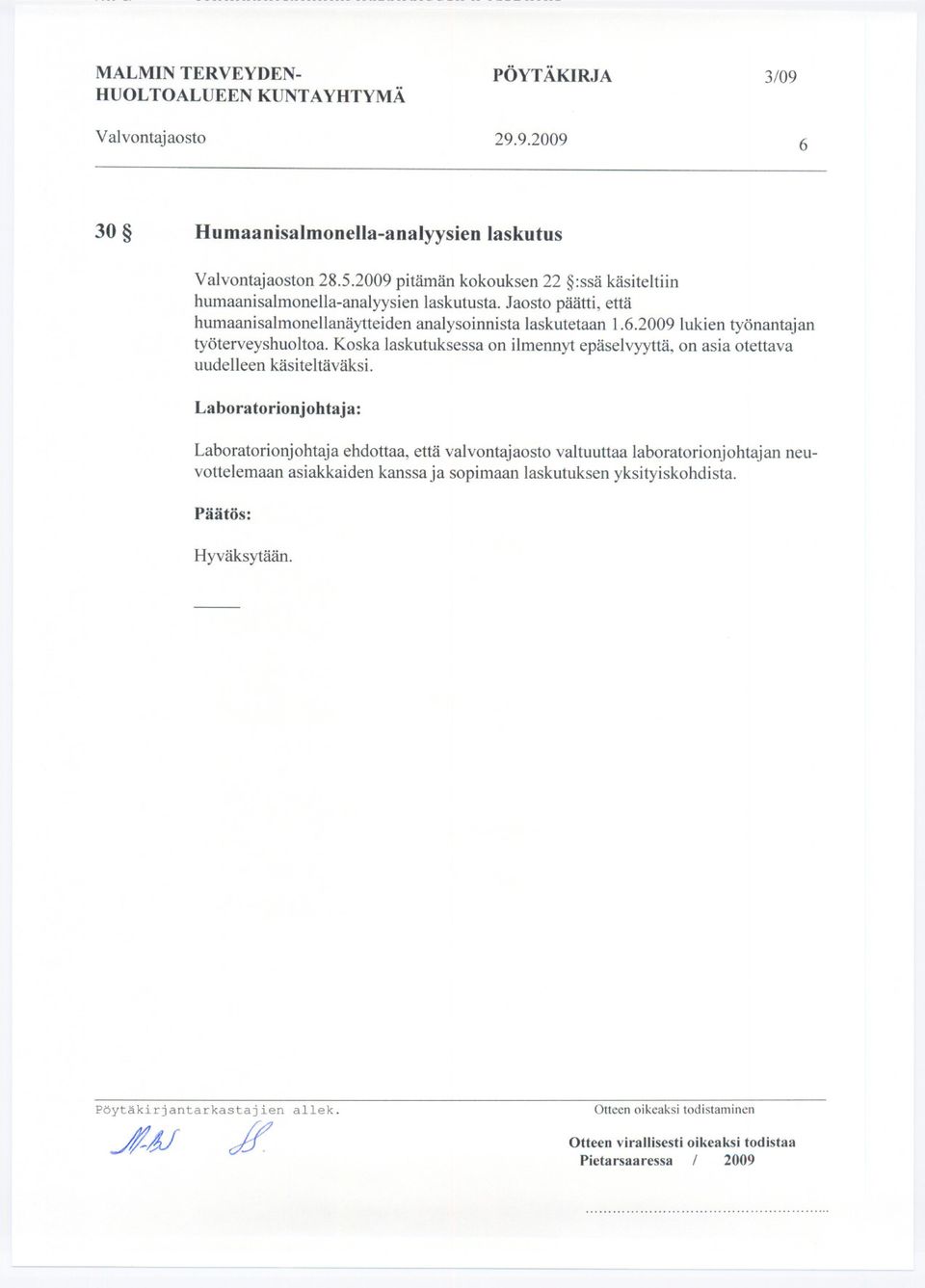 6.2009 lukien työnantajan työterveyshuoltoa. Koska laskutuksessa on ilmennyt epäselvyyttä, on asia otettava uudelleen käsiteltäväksi.