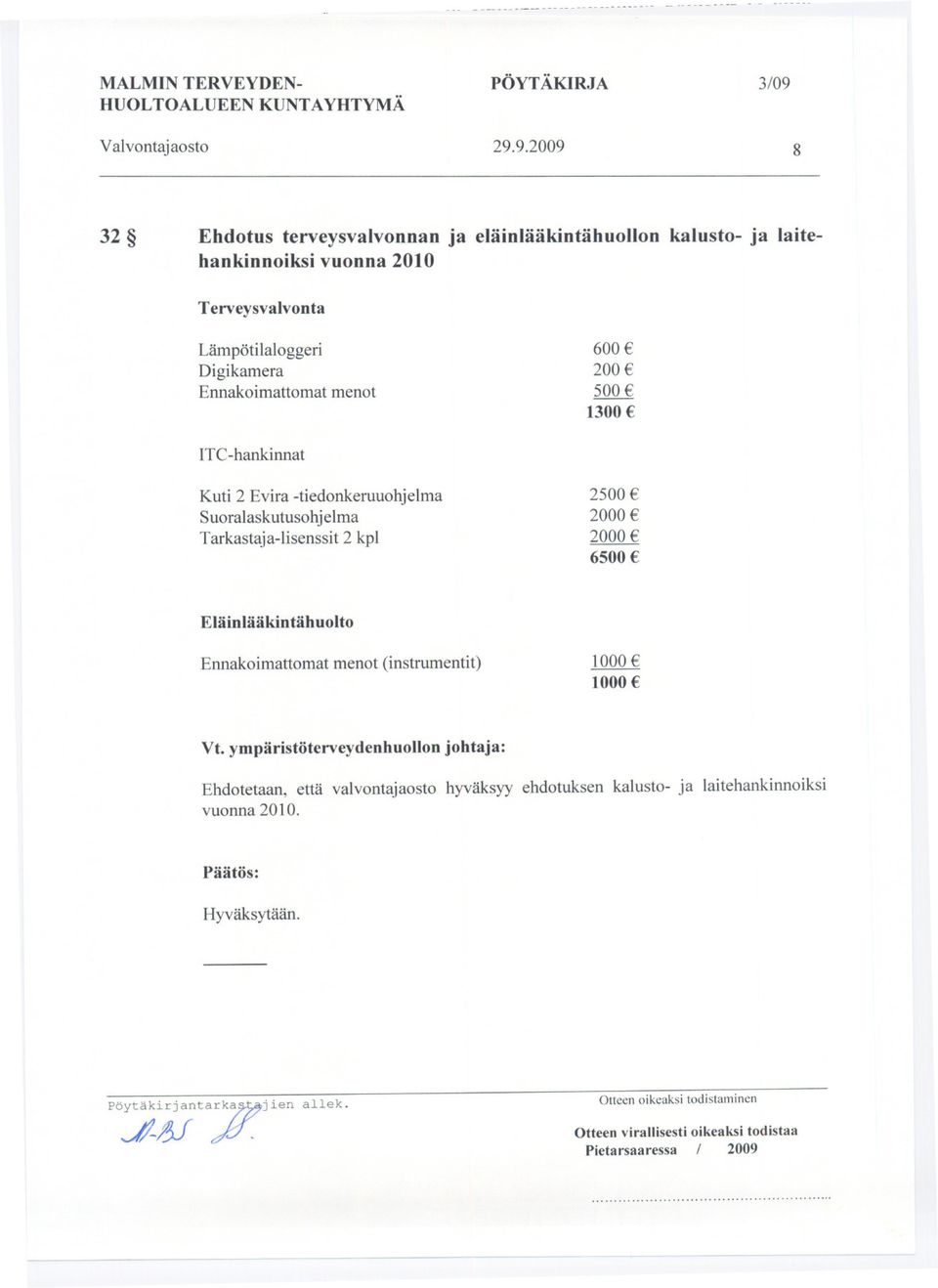 menot 600 200 500 1300 ITC-hankinnat Kuti 2 Evira -tiedonkeruuohjelma Suoralaskutusohjelma Tarkastaja-lisenssit 2 kpl 2500 2000 2000 6500 Eläinlääkintähuolto