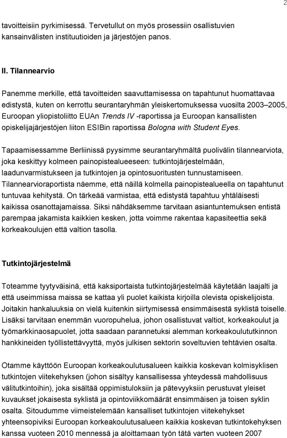 EUAn Trends IV -raportissa ja Euroopan kansallisten opiskelijajärjestöjen liiton ESIBin raportissa Bologna with Student Eyes.