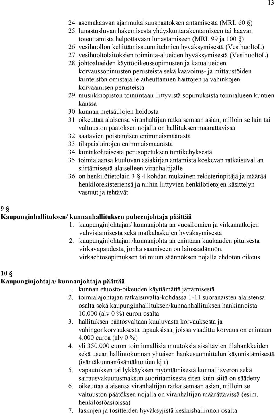 johtoalueiden käyttöoikeussopimusten ja katualueiden korvaussopimusten perusteista sekä kaavoitus- ja mittaustöiden kiinteistön omistajalle aiheuttamien haittojen ja vahinkojen korvaamisen