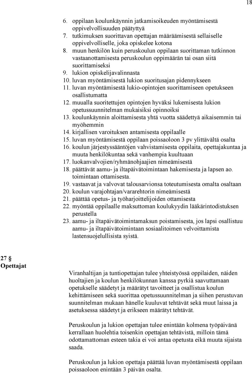 luvan myöntämisestä lukion suoritusajan pidennykseen 11. luvan myöntämisestä lukio-opintojen suorittamiseen opetukseen osallistumatta 12.