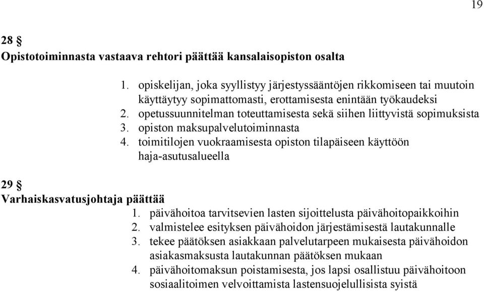 opetussuunnitelman toteuttamisesta sekä siihen liittyvistä sopimuksista 3. opiston maksupalvelutoiminnasta 4.