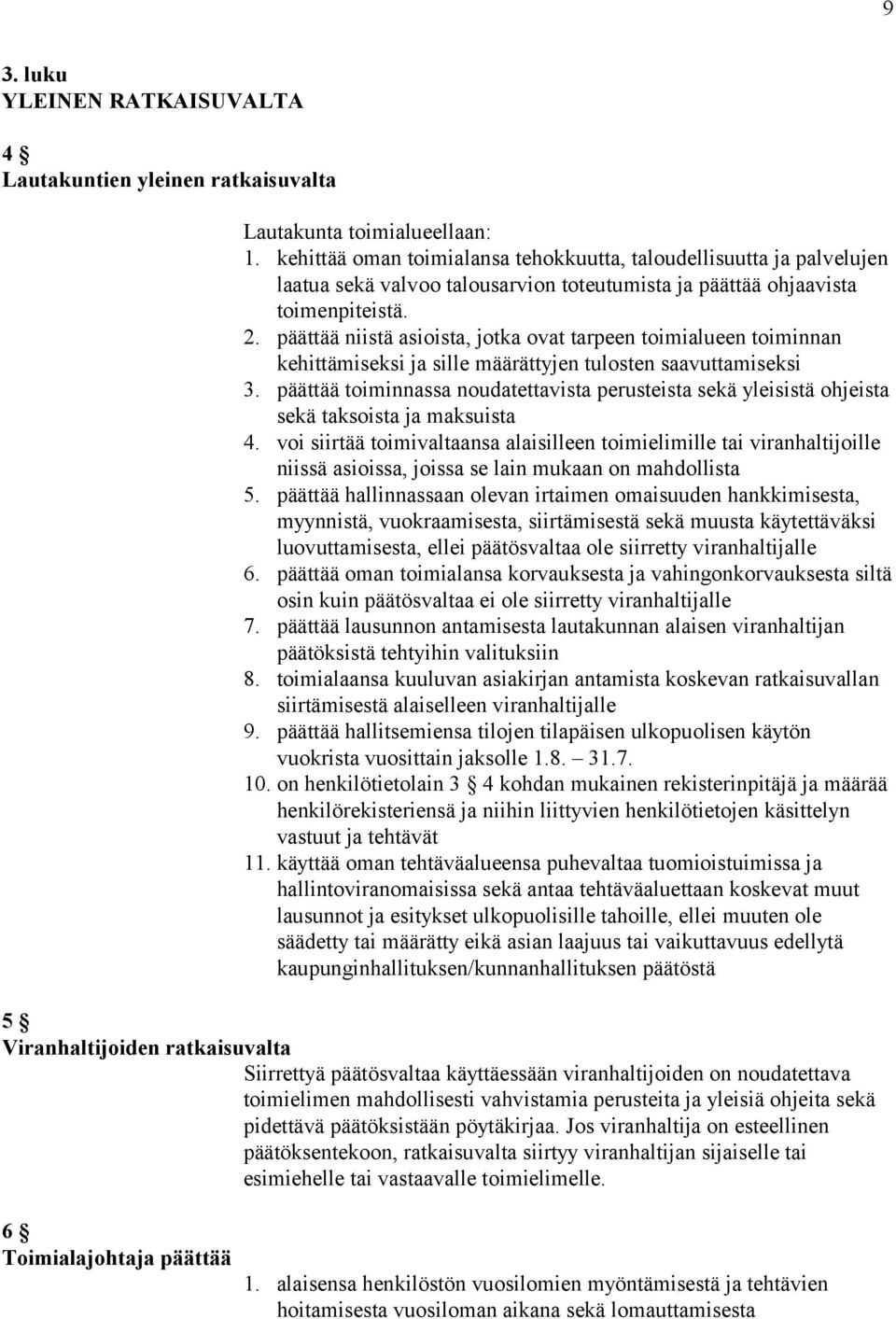 päättää niistä asioista, jotka ovat tarpeen toimialueen toiminnan kehittämiseksi ja sille määrättyjen tulosten saavuttamiseksi 3.