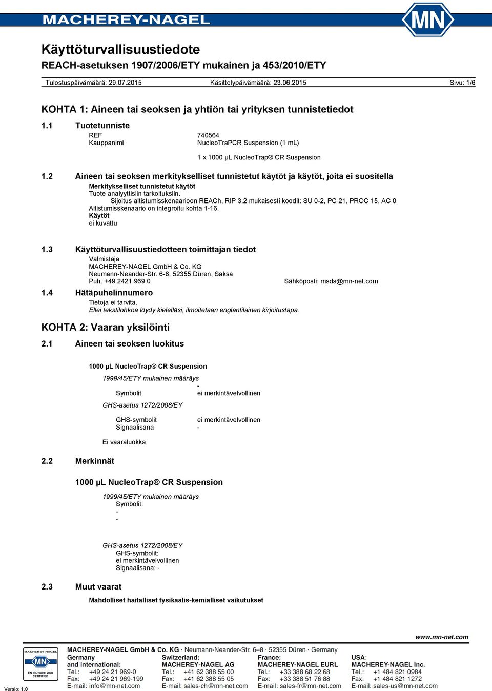 Sijoitus altistumisskenaarioon REACh, RIP 3.2 mukaisesti koodit: SU 02, PC 21, PROC 15, AC 0 Altistumisskenaario on integroitu kohta 116. Käytöt ei kuvattu 1.