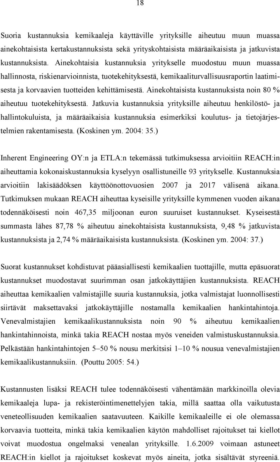 Ainekohtaisista kustannuksista noin 80 % aiheutuu tuotekehityksestä.