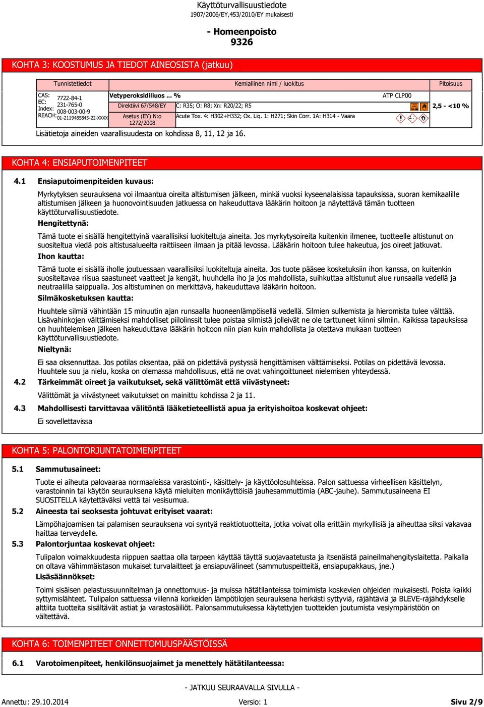 1A: H314 - Vaara ATP CLP00 Pitoisuus 2,5 - <10 % KOHTA 4: ENSIAPUTOIMENPITEET 4.1 4.2 4.