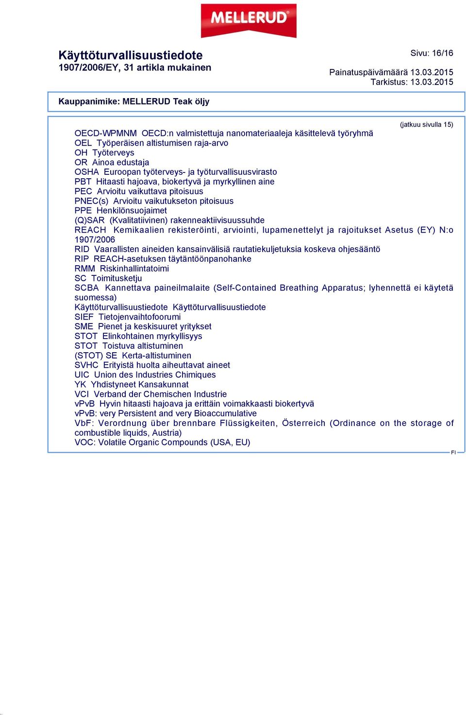 (Kvalitatiivinen) rakenneaktiivisuussuhde REACH Kemikaalien rekisteröinti, arviointi, lupamenettelyt ja rajoitukset Asetus (EY) N:o 1907/2006 RID Vaarallisten aineiden kansainvälisiä