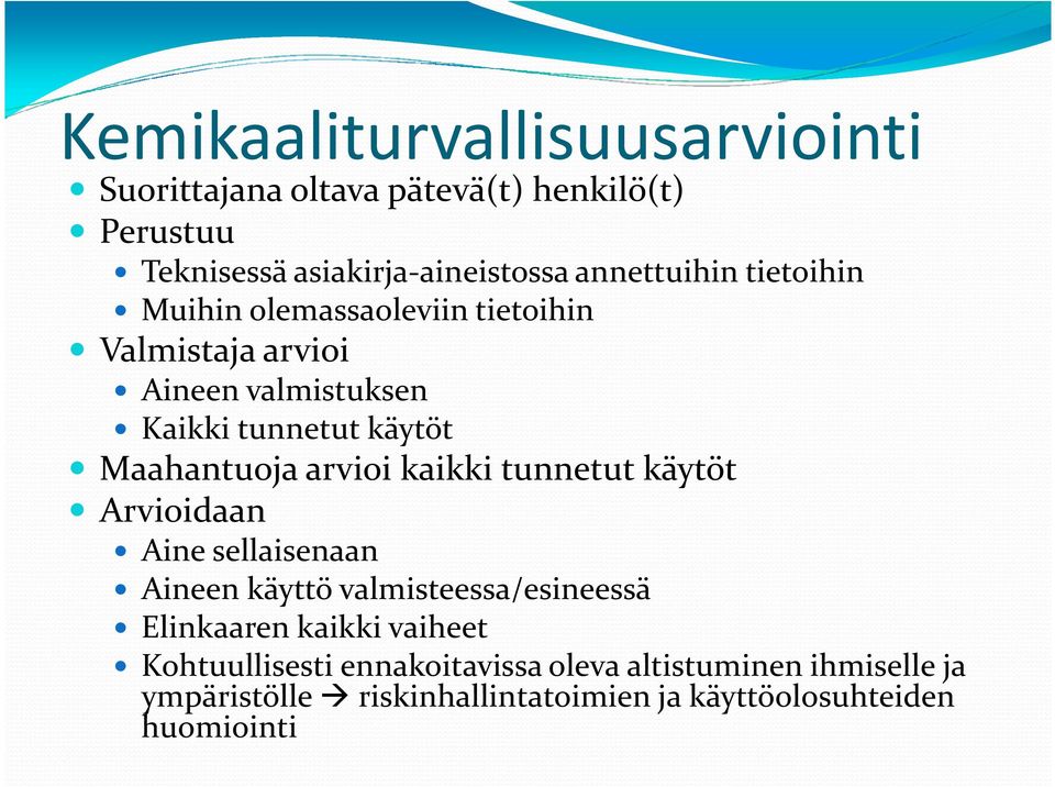 Maahantuoja arvioi kaikki tunnetut käytöt Arvioidaan Ainesellaisenaan Aineen käyttö valmisteessa/esineessä Elinkaaren