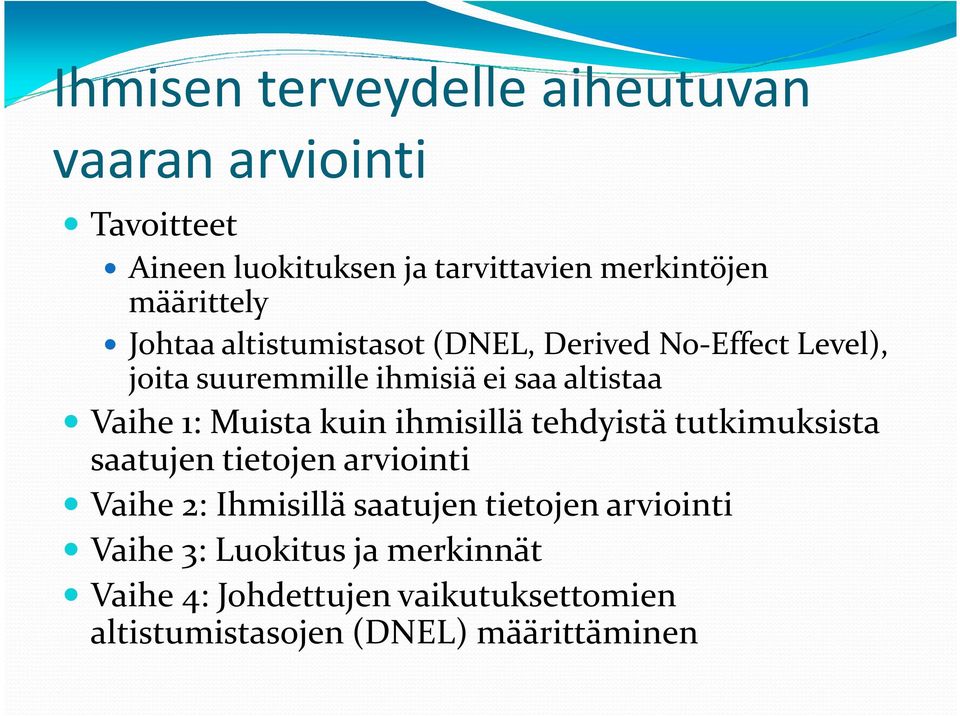 ihmisiä ei saa altistaa Vaihe 1: Muista kuin ihmisillä tehdyistä tutkimuksista saatujen tietojen arviointi Vaihe 2: Ihmisillä