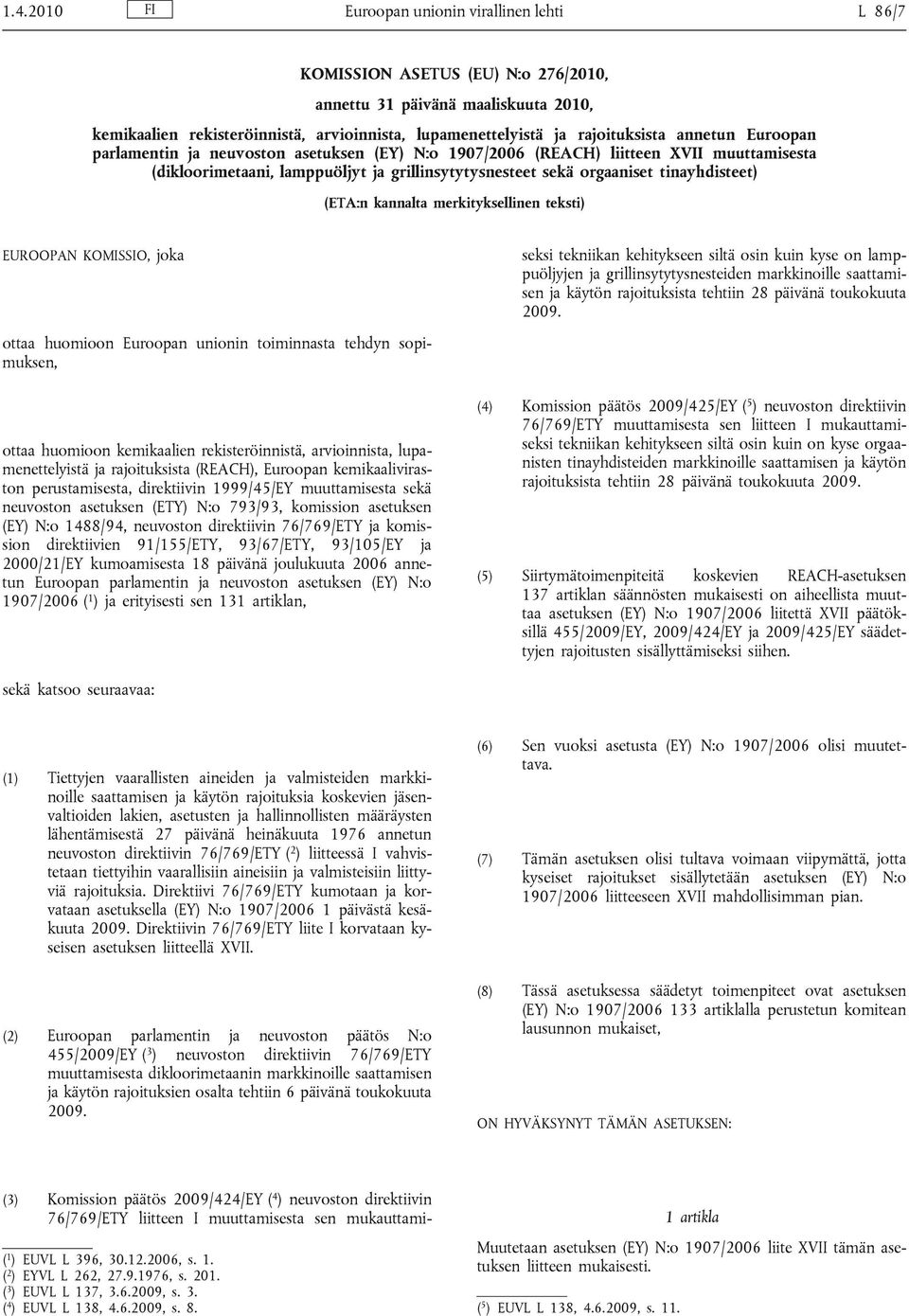 tinayhdisteet) (ETA:n kannalta merkityksellinen teksti) EUROOPAN KOMISSIO, joka ottaa huomioon Euroopan unionin toiminnasta tehdyn sopimuksen, ottaa huomioon kemikaalien rekisteröinnistä,