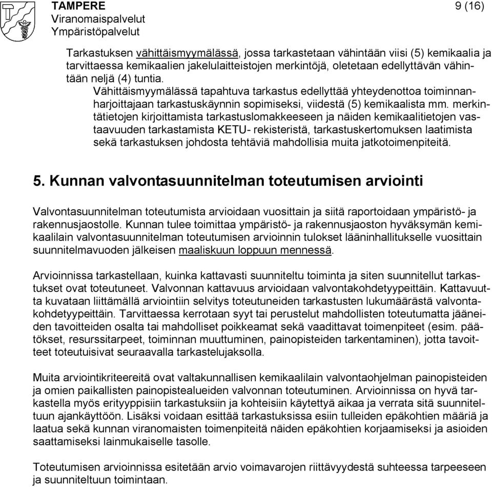 merkintätietojen kirjoittamista tarkastuslomakkeeseen ja näiden kemikaalitietojen vastaavuuden tarkastamista KETU rekisteristä, tarkastuskertomuksen laatimista sekä tarkastuksen johdosta tehtäviä