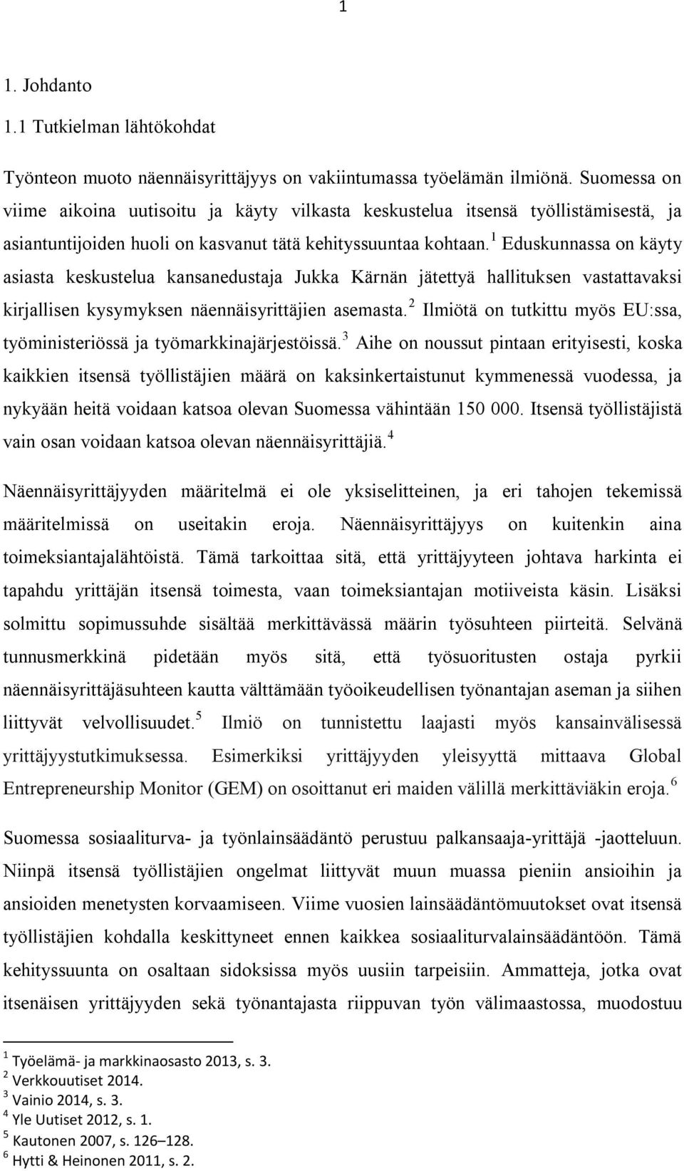 1 Eduskunnassa on käyty asiasta keskustelua kansanedustaja Jukka Kärnän jätettyä hallituksen vastattavaksi kirjallisen kysymyksen näennäisyrittäjien asemasta.