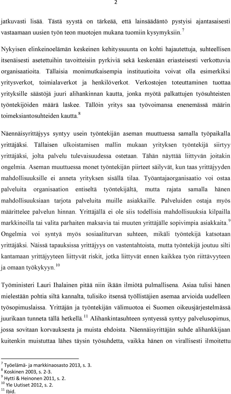 Tällaisia monimutkaisempia instituutioita voivat olla esimerkiksi yritysverkot, toimialaverkot ja henkilöverkot.