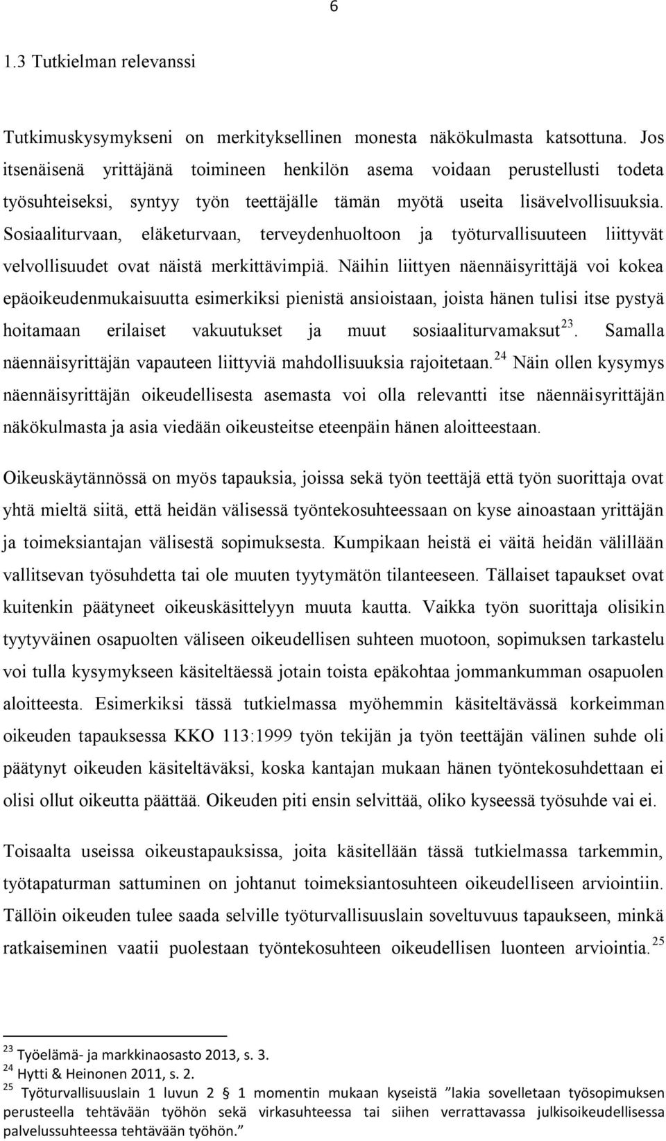 Sosiaaliturvaan, eläketurvaan, terveydenhuoltoon ja työturvallisuuteen liittyvät velvollisuudet ovat näistä merkittävimpiä.