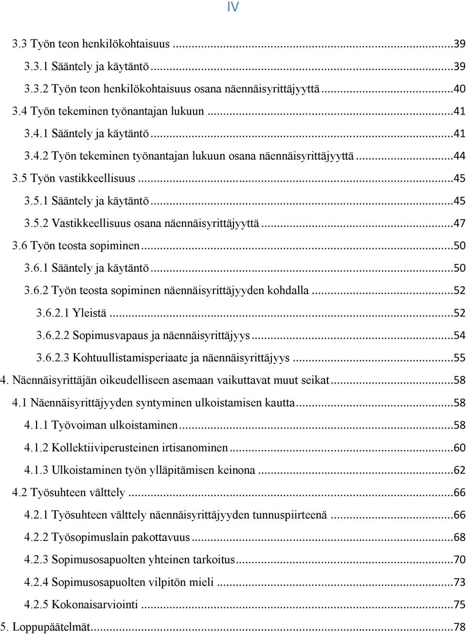 ..52 3.6.2.1 Yleistä...52 3.6.2.2 Sopimusvapaus ja näennäisyrittäjyys...54 3.6.2.3 Kohtuullistamisperiaate ja näennäisyrittäjyys...55 4.