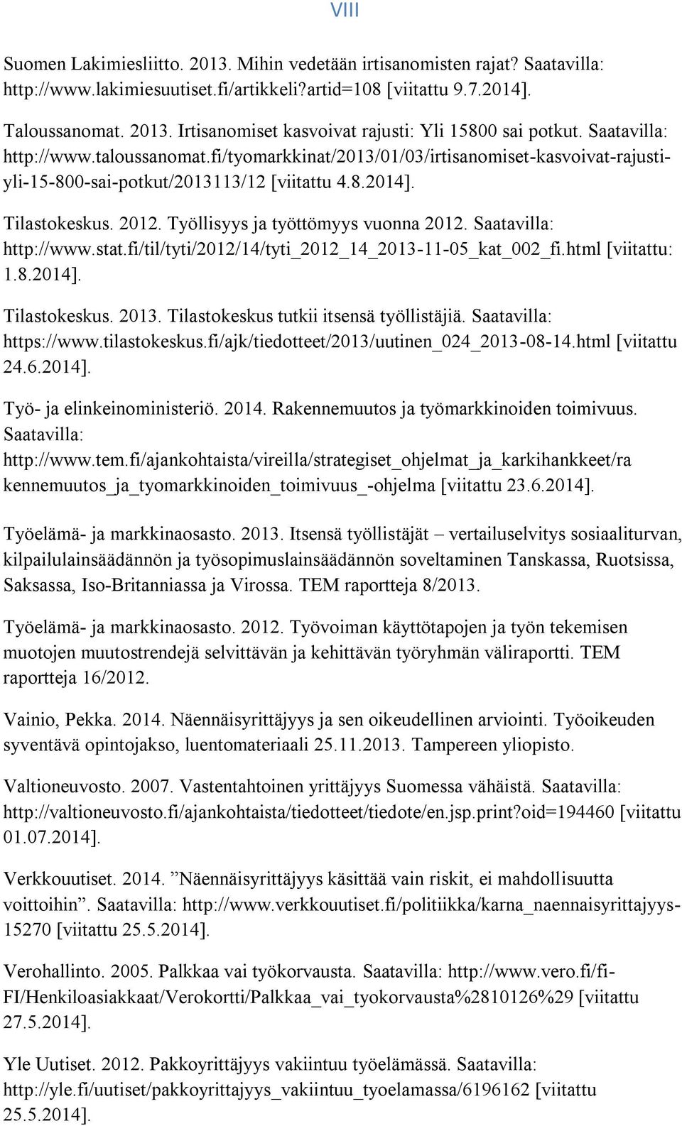 Työllisyys ja työttömyys vuonna 2012. Saatavilla: http://www.stat.fi/til/tyti/2012/14/tyti_2012_14_2013-11-05_kat_002_fi.html [viitattu: 1.8.2014]. Tilastokeskus. 2013.