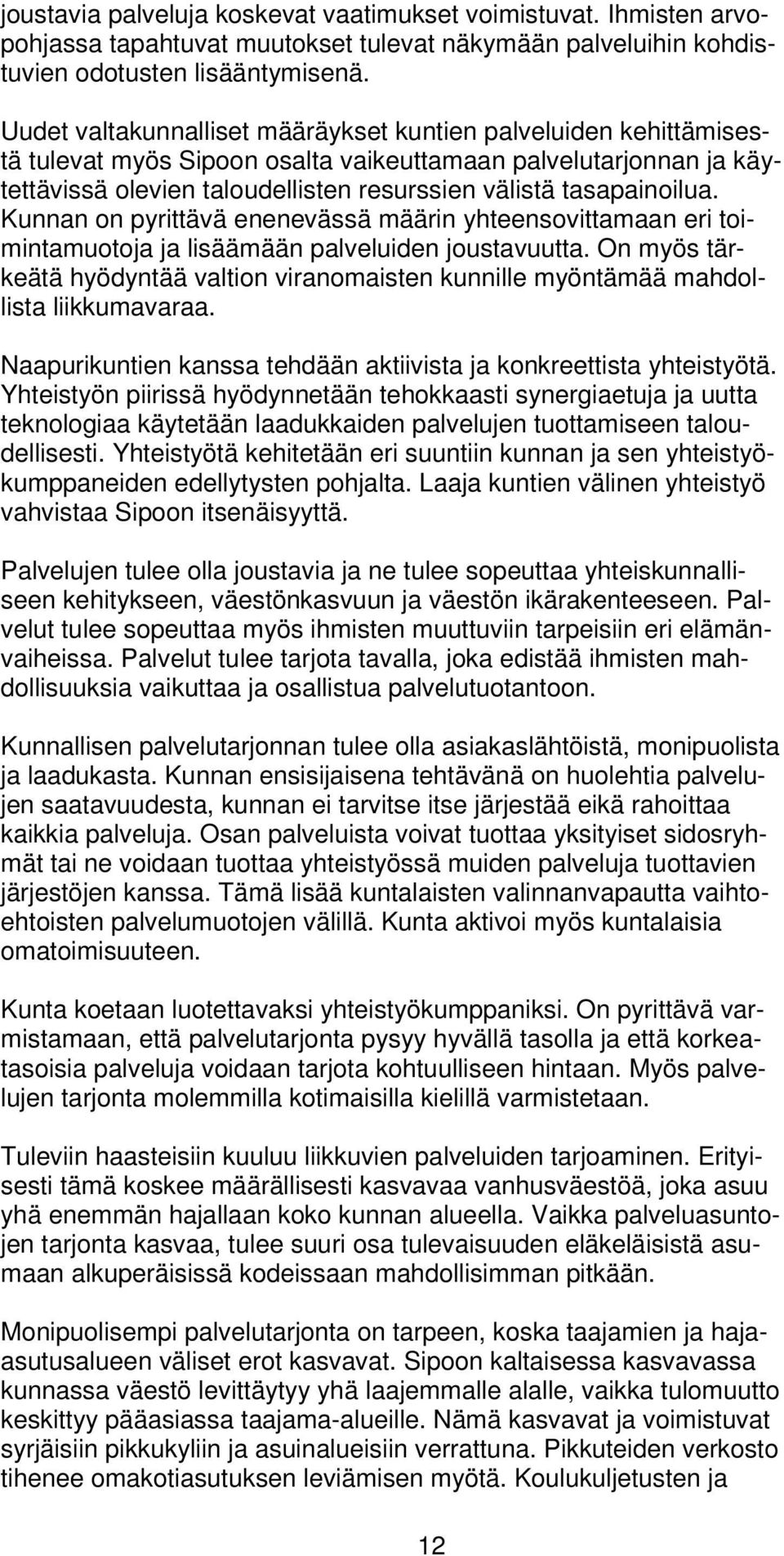 Kunnan on pyrittävä enenevässä määrin yhteensovittamaan eri toimintamuotoja ja lisäämään palveluiden joustavuutta.