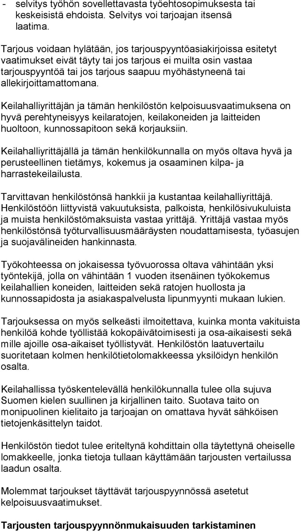 allekirjoittamattomana. Keilahalliyrittäjän ja tämän henkilöstön kelpoisuusvaatimuksena on hyvä perehtyneisyys keilaratojen, keilakoneiden ja laitteiden huoltoon, kunnossapitoon sekä korjauksiin.