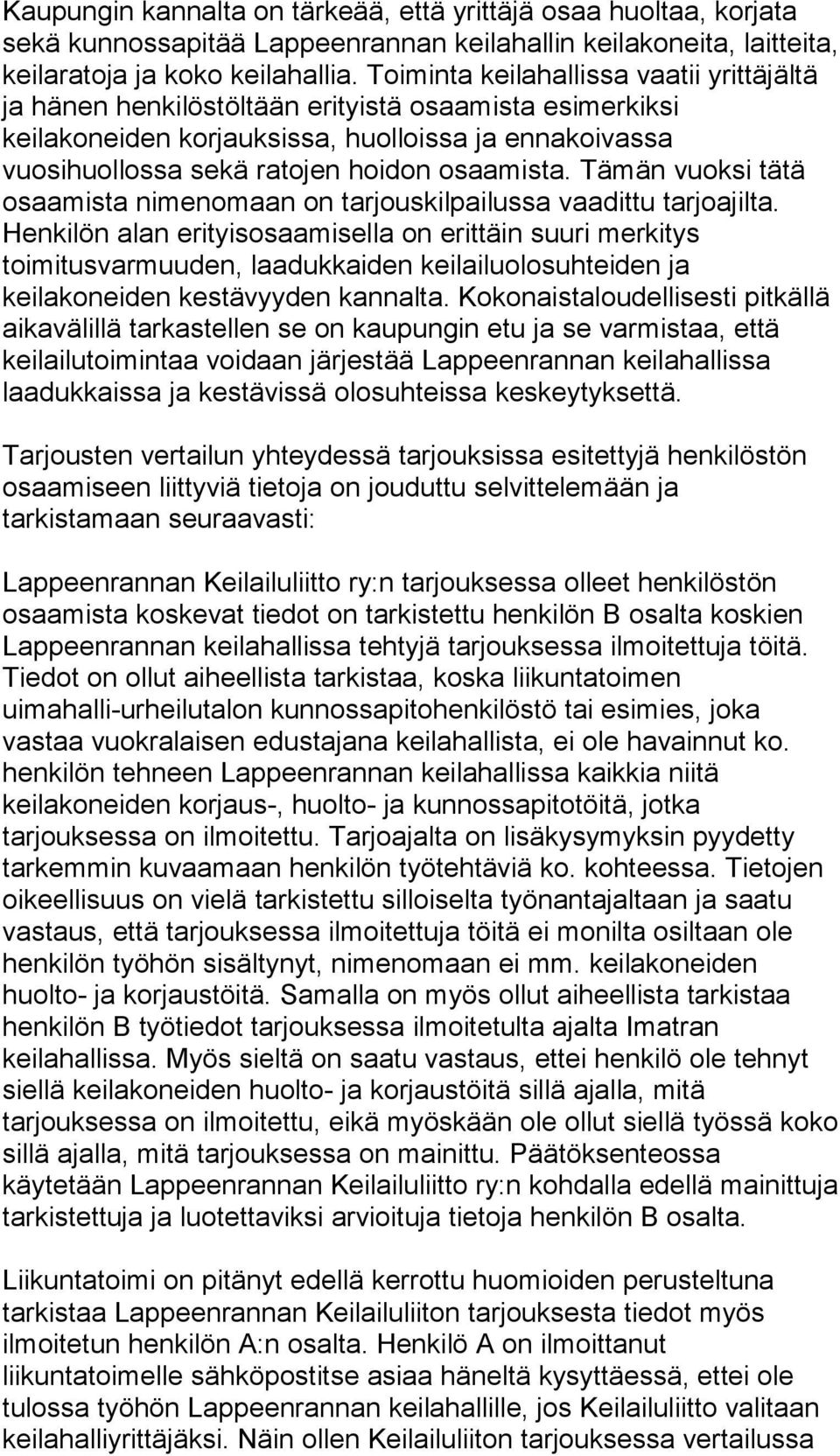 Tämän vuoksi tätä osaamista nimenomaan on tarjouskilpailussa vaadittu tarjoajilta.