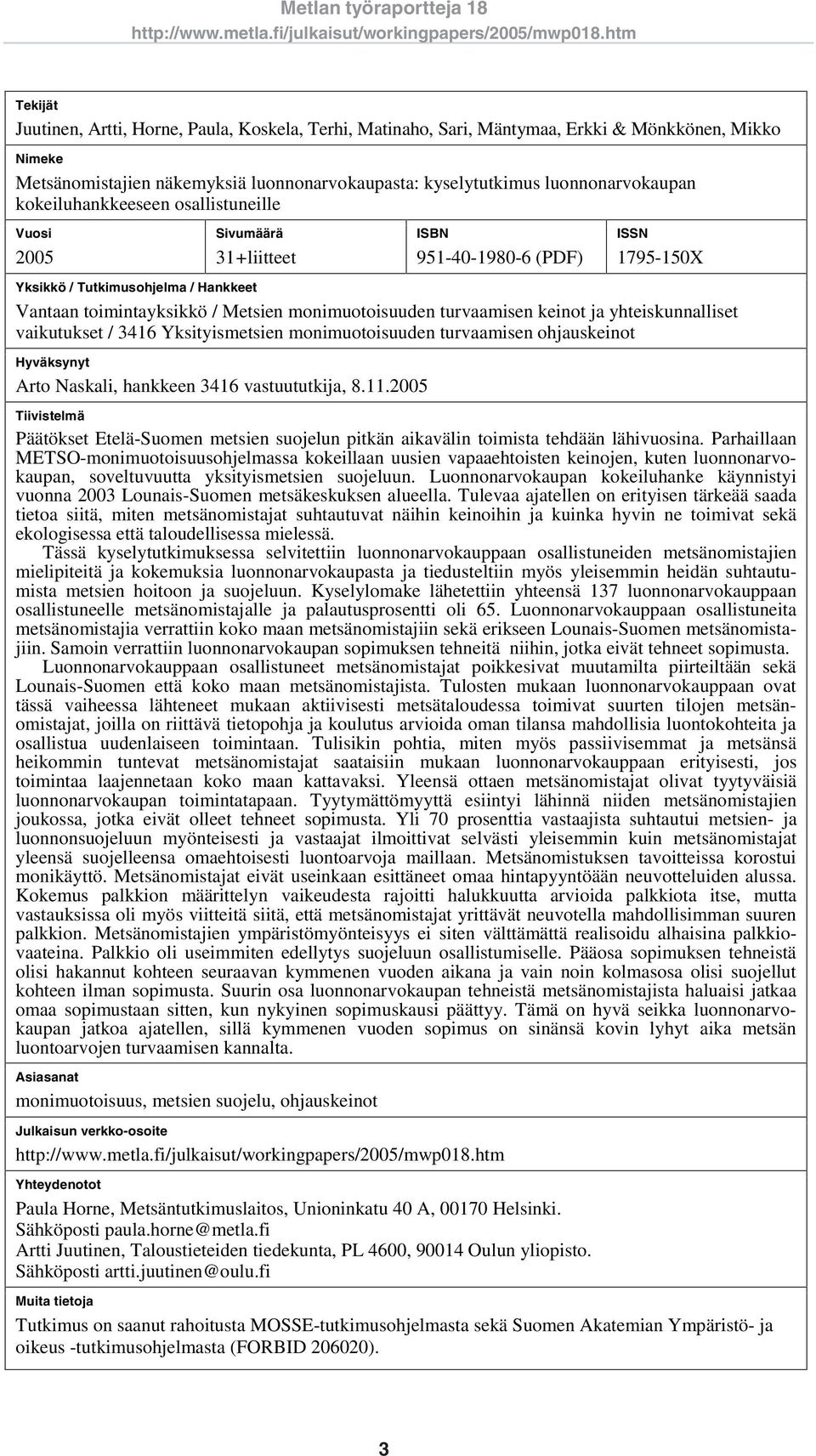 turvaamisen keinot ja yhteiskunnalliset vaikutukset / 3416 Yksityismetsien monimuotoisuuden turvaamisen ohjauskeinot Hyväksynyt Arto Naskali, hankkeen 3416 vastuututkija, 8.11.