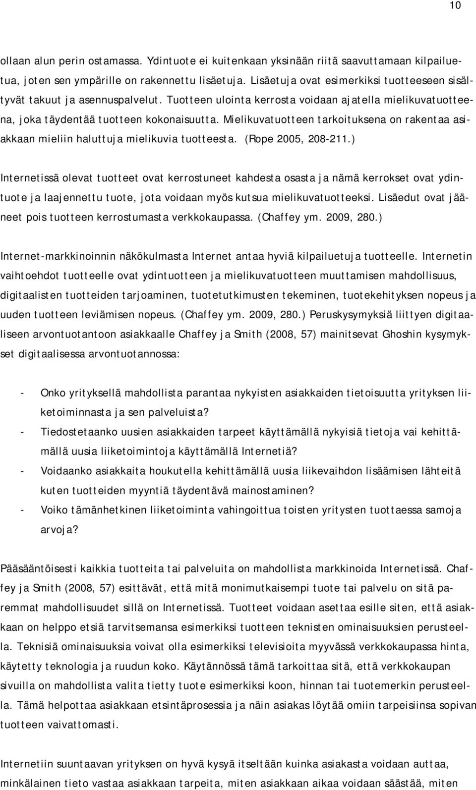 Mielikuvatuotteen tarkoituksena on rakentaa asiakkaan mieliin haluttuja mielikuvia tuotteesta. (Rope 2005, 208-211.