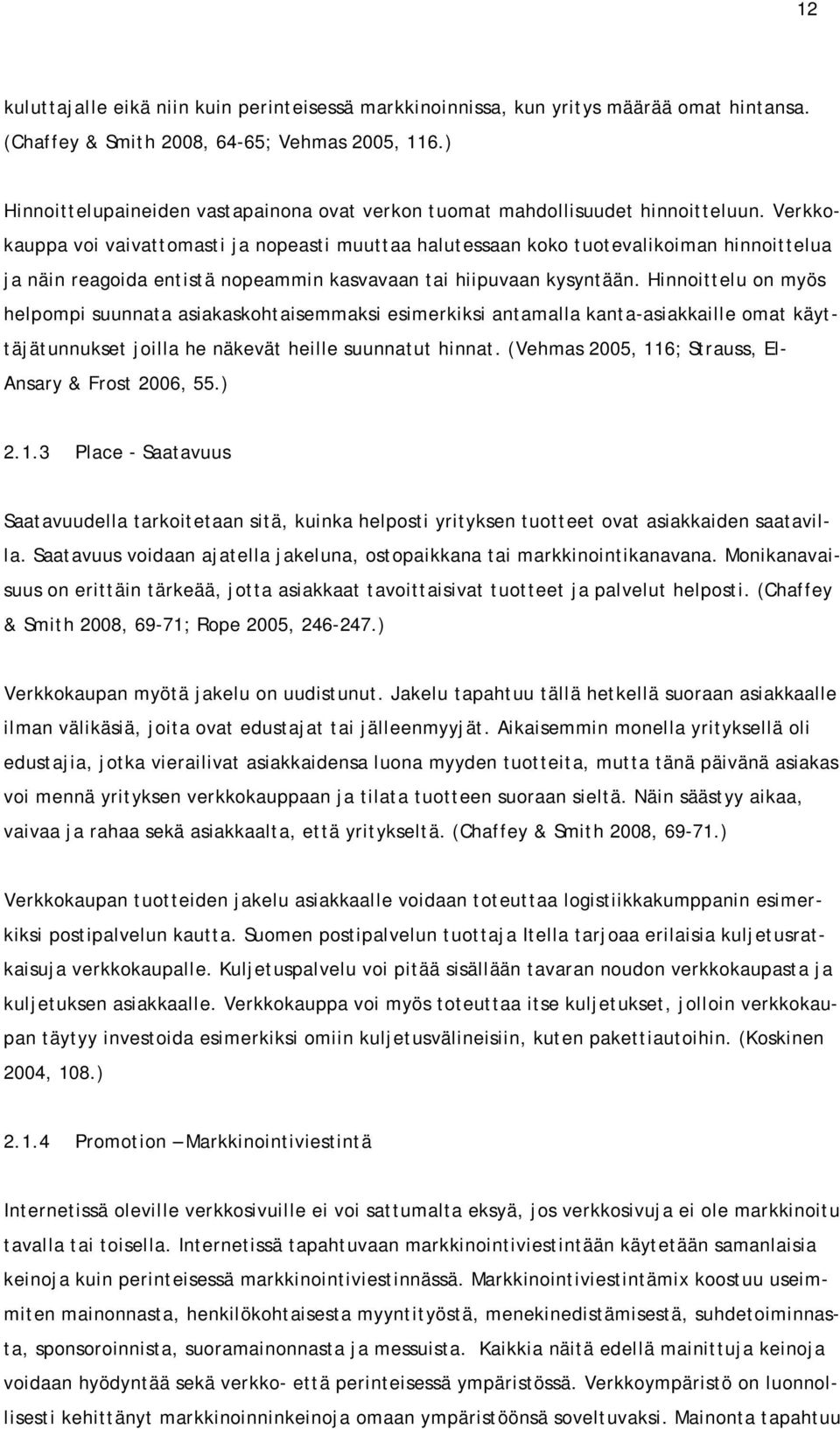 Verkkokauppa voi vaivattomasti ja nopeasti muuttaa halutessaan koko tuotevalikoiman hinnoittelua ja näin reagoida entistä nopeammin kasvavaan tai hiipuvaan kysyntään.