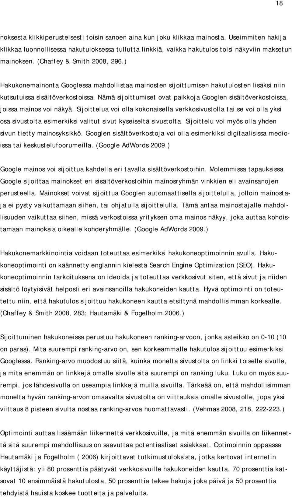 ) Hakukonemainonta Googlessa mahdollistaa mainosten sijoittumisen hakutulosten lisäksi niin kutsutuissa sisältöverkostoissa.