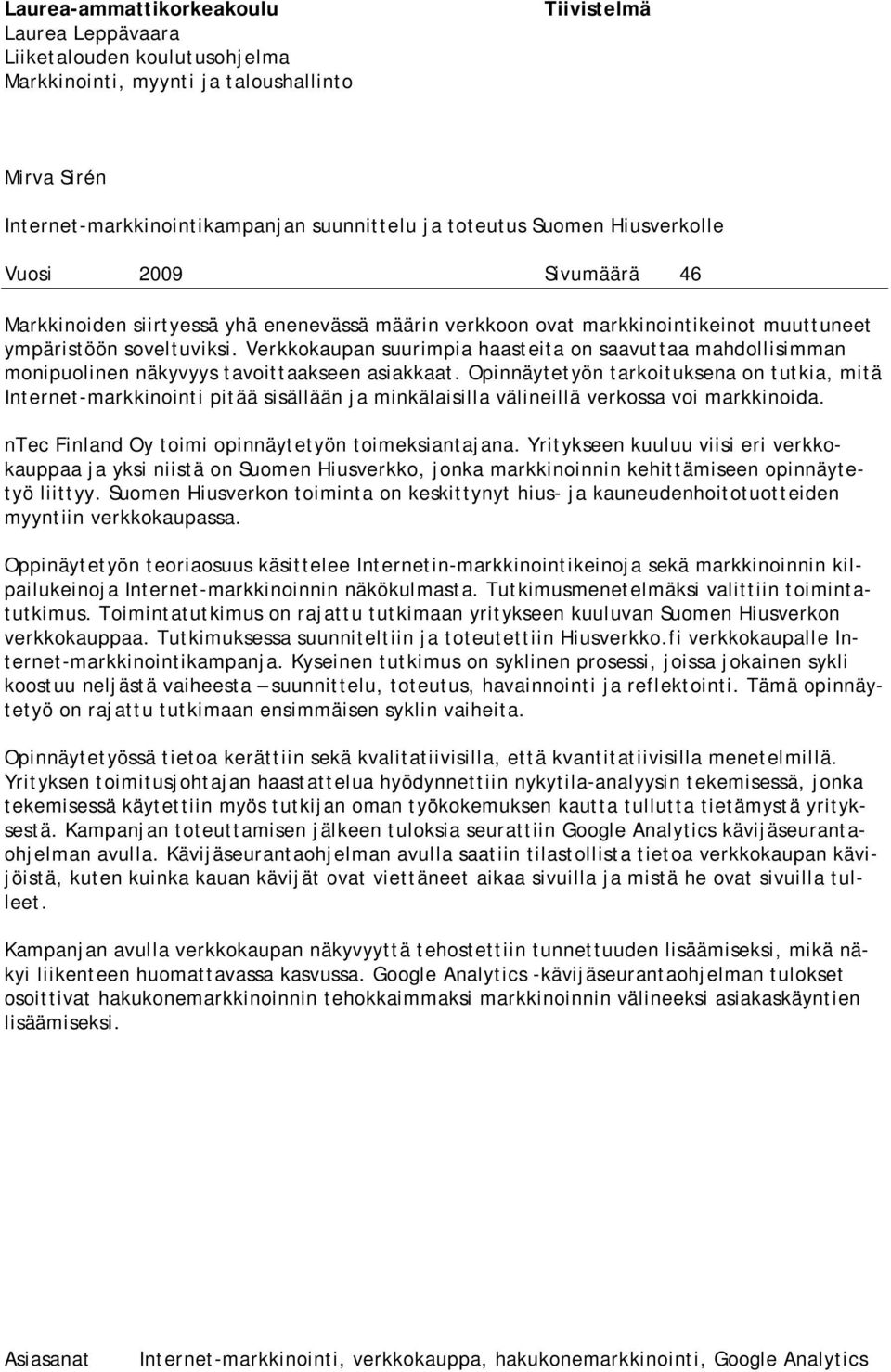 Verkkokaupan suurimpia haasteita on saavuttaa mahdollisimman monipuolinen näkyvyys tavoittaakseen asiakkaat.