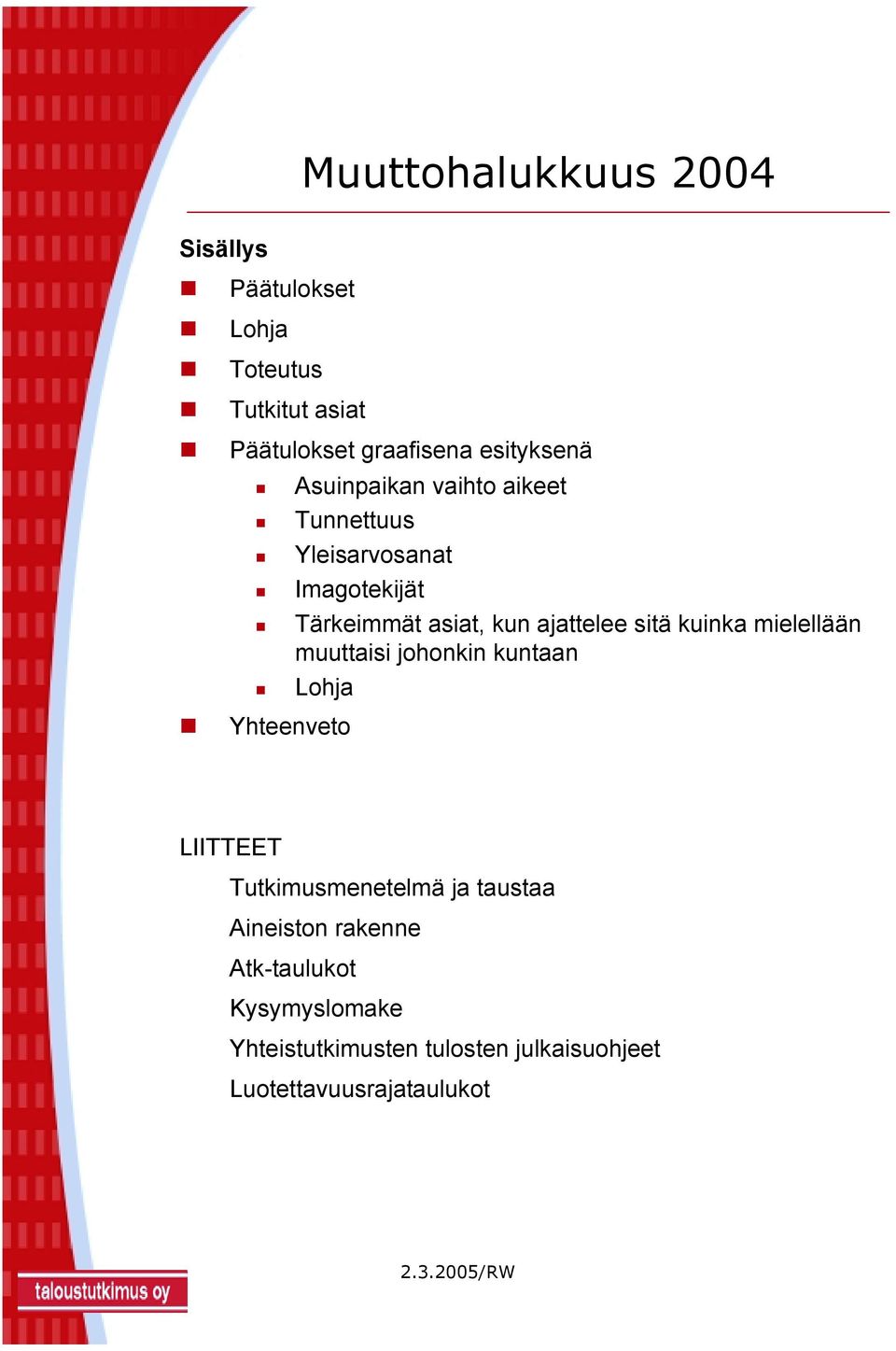 mielellään muuttaisi johonkin kuntaan Lohja Yhteenveto LIITTEET Tutkimusmenetelmä ja taustaa Aineiston