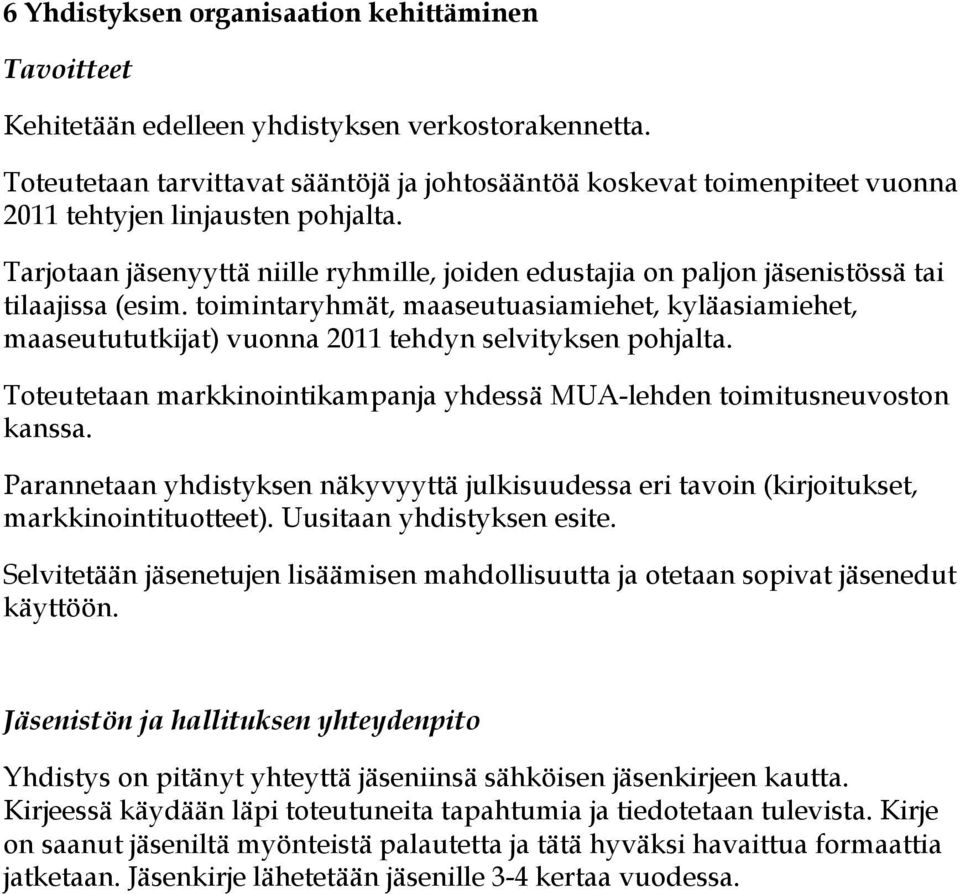 Tarjotaan jäsenyyttä niille ryhmille, joiden edustajia on paljon jäsenistössä tai tilaajissa (esim.
