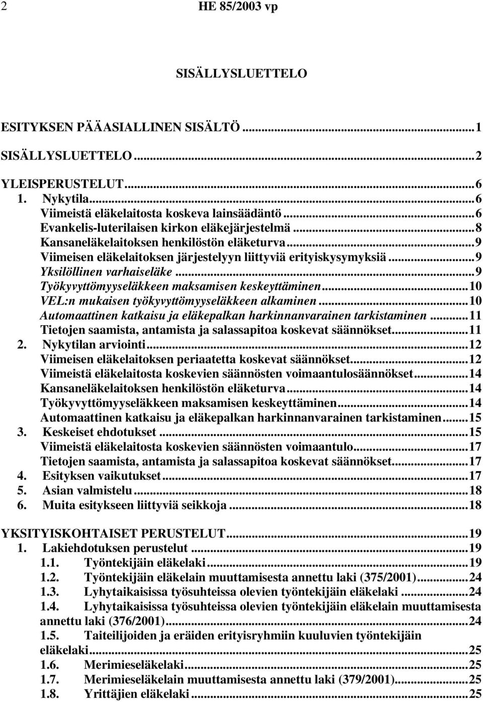 ..9 Työkyvyttömyyseläkkeen maksamisen keskeyttäminen...10 VEL:n mukaisen työkyvyttömyyseläkkeen alkaminen...10 Automaattinen katkaisu ja eläkepalkan harkinnanvarainen tarkistaminen.