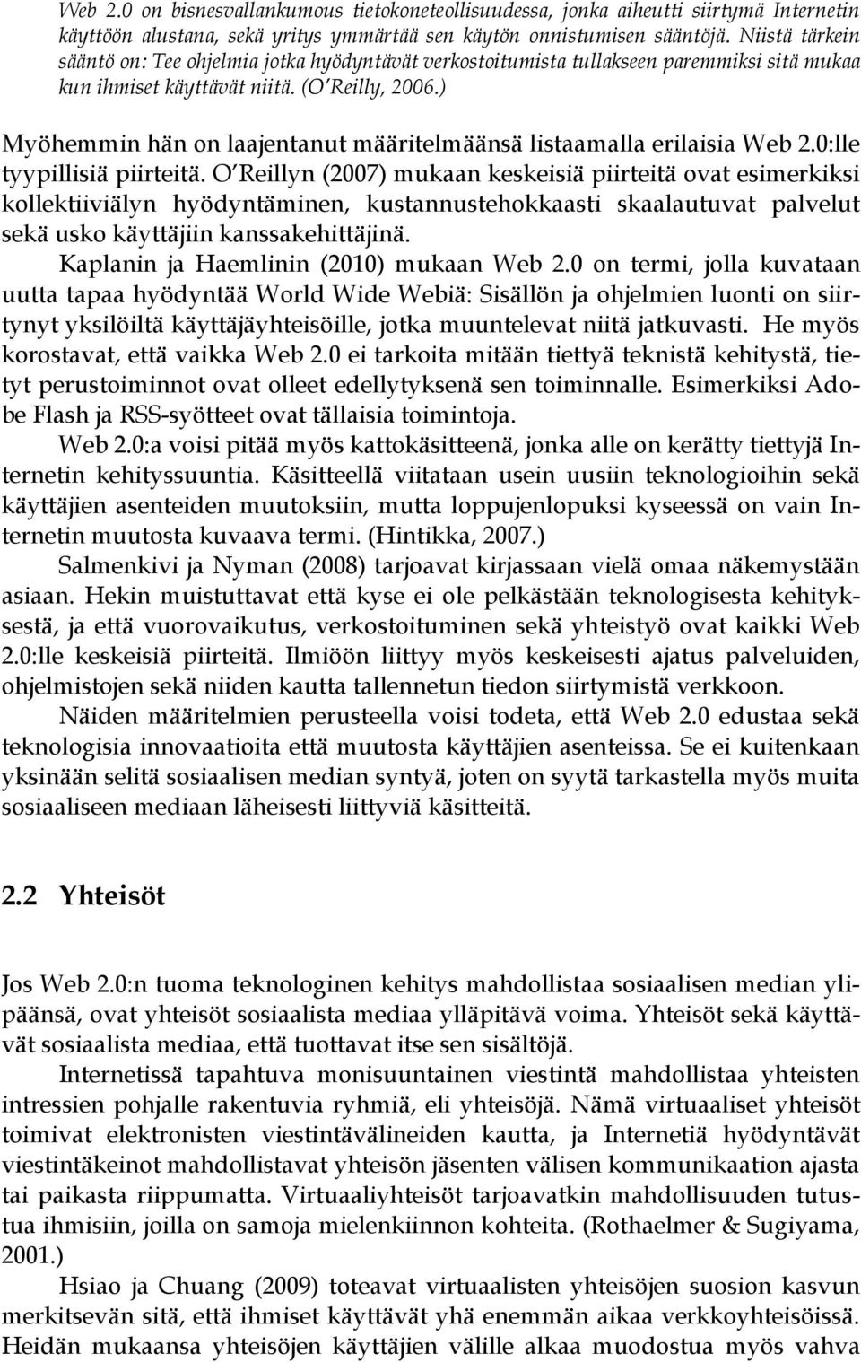 ) Myöhemmin hän on laajentanut määritelmäänsä listaamalla erilaisia Web 2.0:lle tyypillisiä piirteitä.