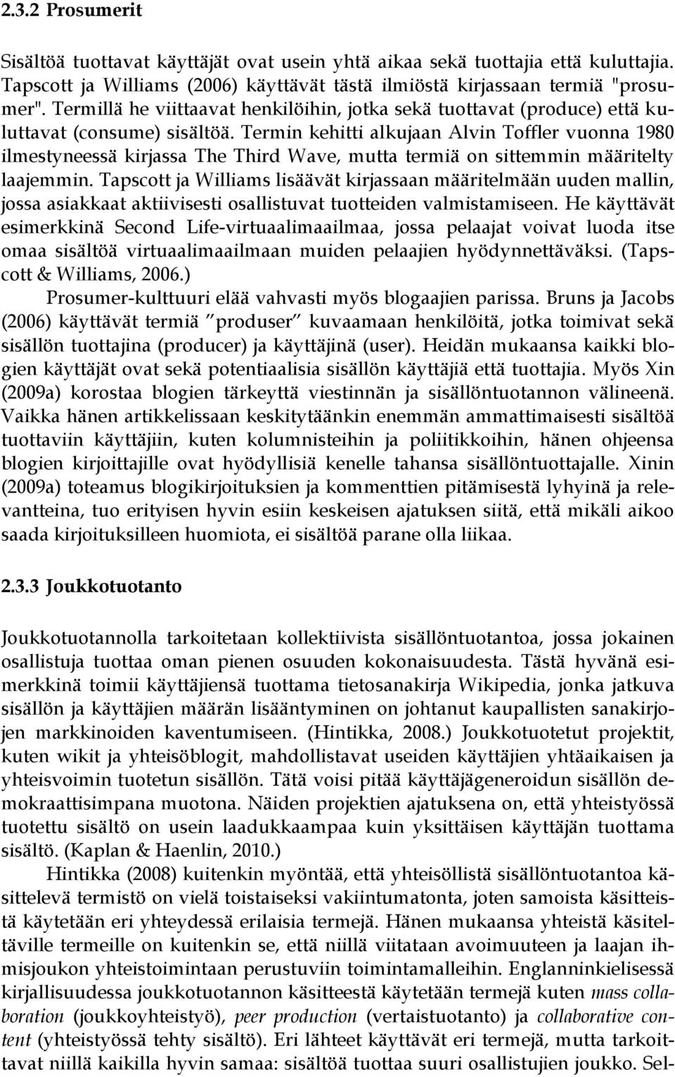 Termin kehitti alkujaan Alvin Toffler vuonna 1980 ilmestyneessä kirjassa The Third Wave, mutta termiä on sittemmin määritelty laajemmin.