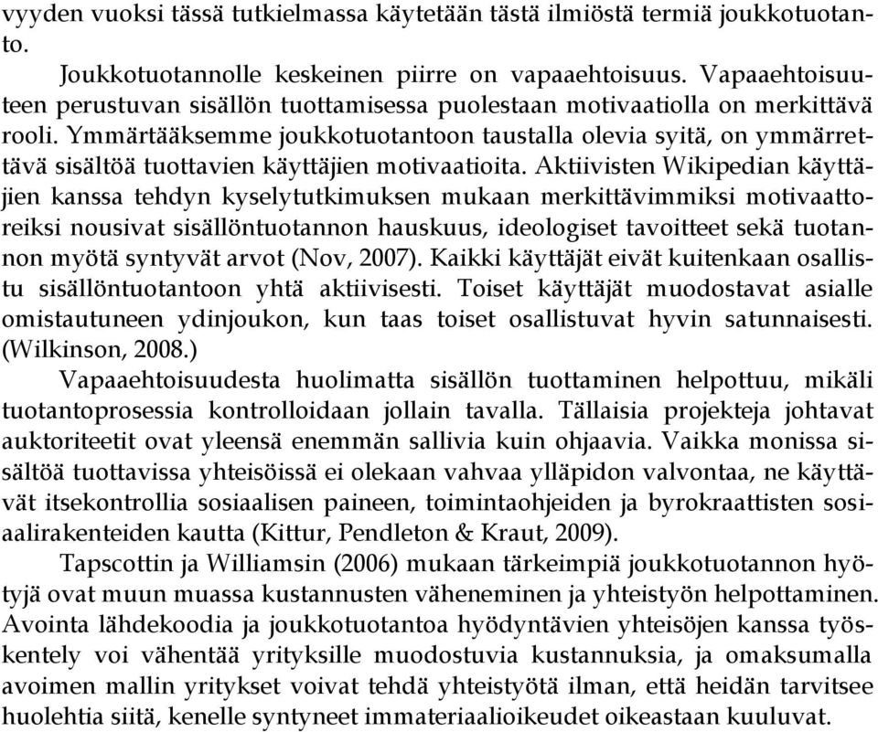 Ymmärtääksemme joukkotuotantoon taustalla olevia syitä, on ymmärrettävä sisältöä tuottavien käyttäjien motivaatioita.