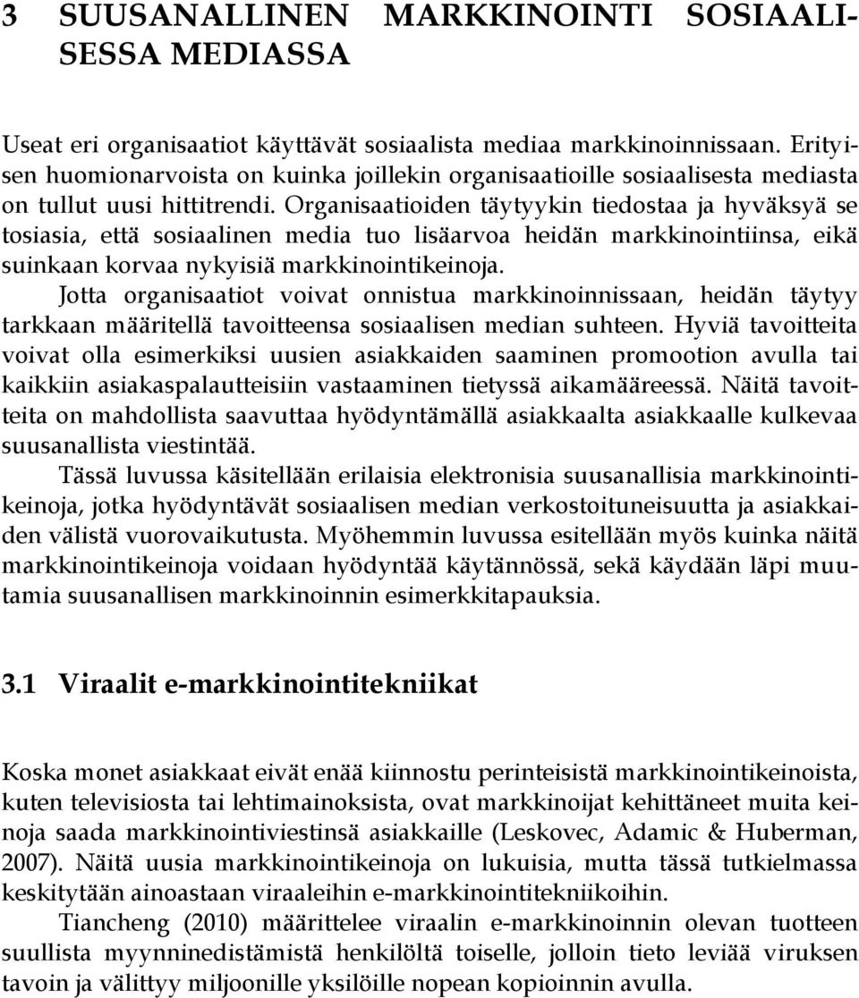 Organisaatioiden täytyykin tiedostaa ja hyväksyä se tosiasia, että sosiaalinen media tuo lisäarvoa heidän markkinointiinsa, eikä suinkaan korvaa nykyisiä markkinointikeinoja.