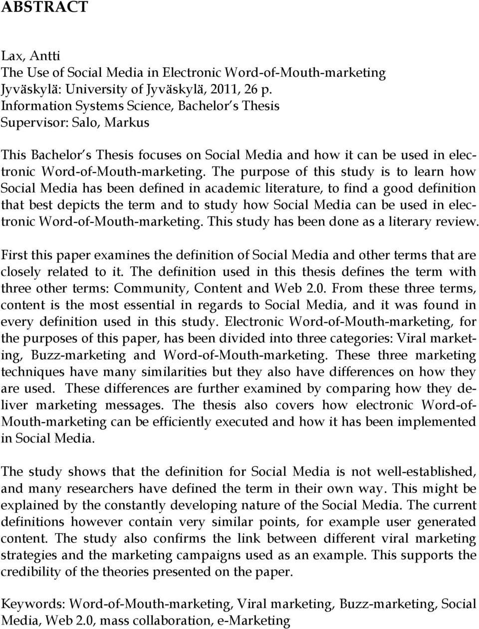 The purpose of this study is to learn how Social Media has been defined in academic literature, to find a good definition that best depicts the term and to study how Social Media can be used in