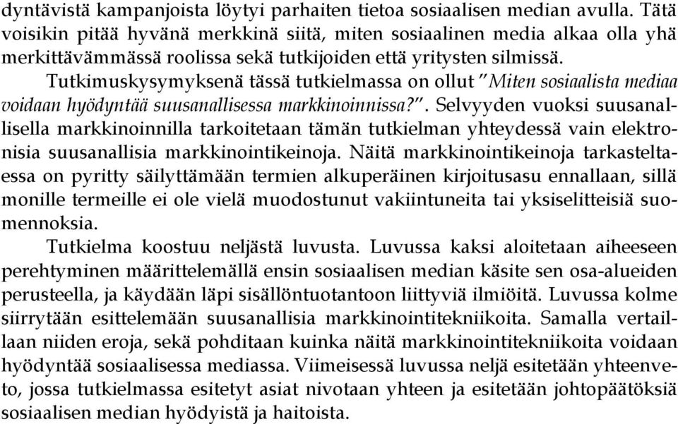 Tutkimuskysymyksenä tässä tutkielmassa on ollut Miten sosiaalista mediaa voidaan hyödyntää suusanallisessa markkinoinnissa?