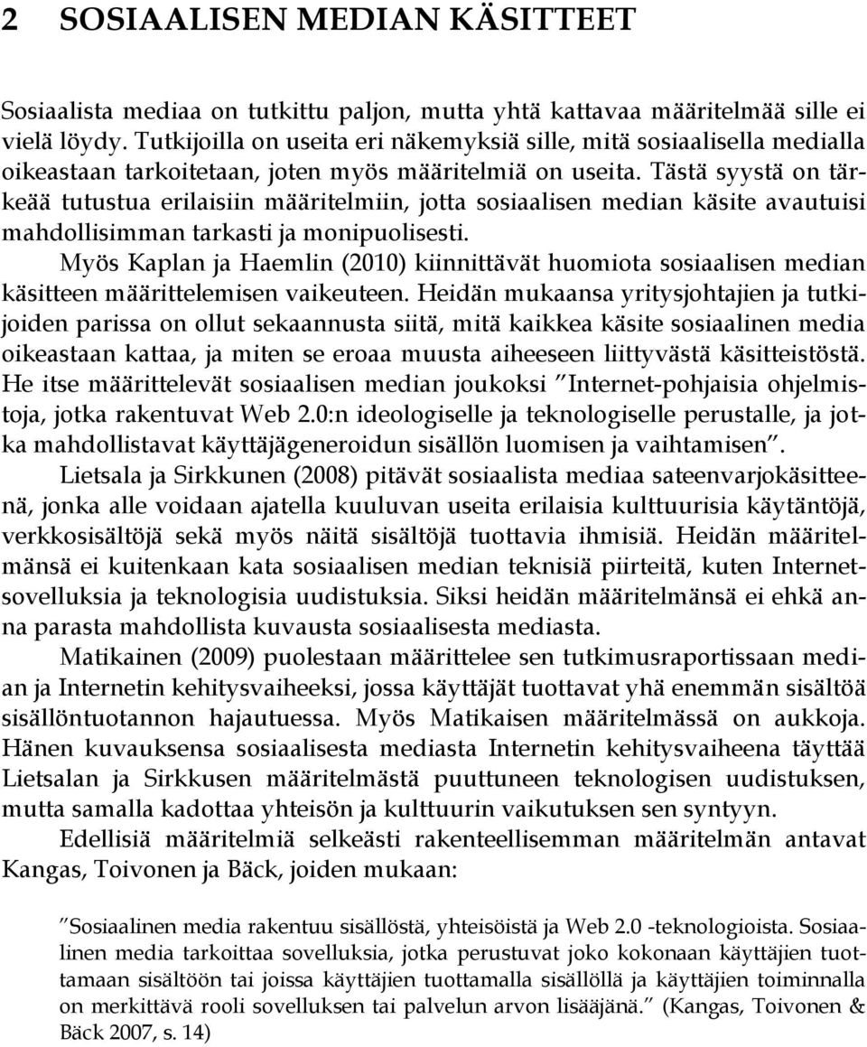 Tästä syystä on tärkeää tutustua erilaisiin määritelmiin, jotta sosiaalisen median käsite avautuisi mahdollisimman tarkasti ja monipuolisesti.