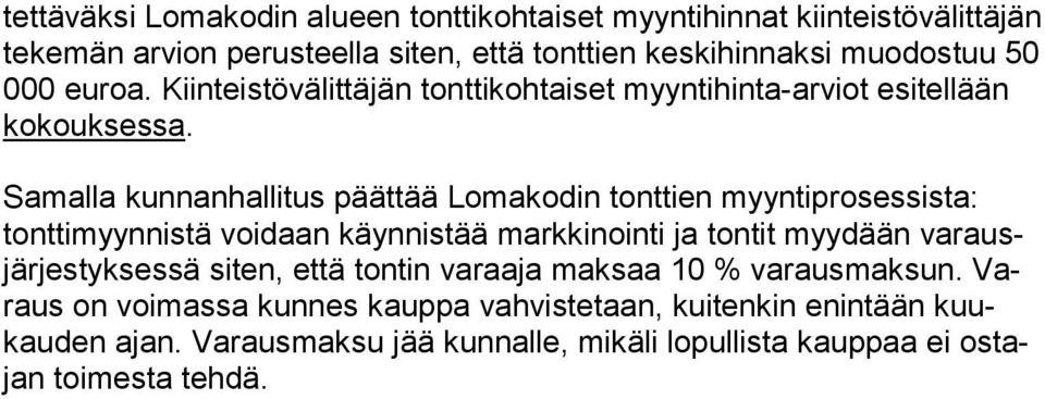 Samalla kunnanhallitus päättää Lomakodin tonttien myyntiprosessista: tonttimyynnistä voidaan käynnistää markkinoin ti ja tontit myydään varausjärjestyksessä