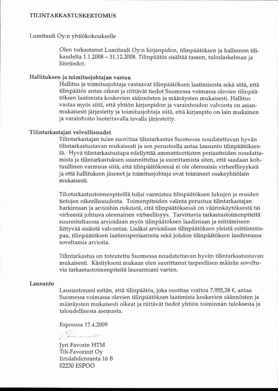 Hallituksen ja toimitusjohtajan vastuu Hallitus ja toimitusjohtaja vastaavat tilinpaiiitoksen laatimisesta sekii siitii, ettii tilinpiiiitos antaa oikeat ja riittiiviit tiedot Suomessa voimassa