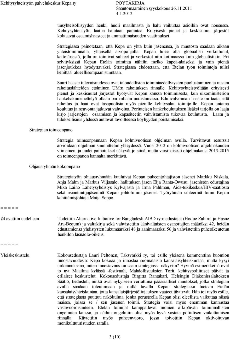 Strategiassa painotetaan, että Kepa on yhtä kuin jäsenensä, ja muutosta saadaan aikaan yhteistoiminnalla, yhteisellä arvopohjalla.