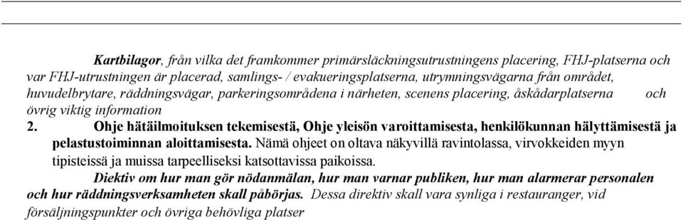 Ohje hätäilmoituksen tekemisestä, Ohje yleisön varoittamisesta, henkilökunnan hälyttämisestä ja pelastustoiminnan aloittamisesta.