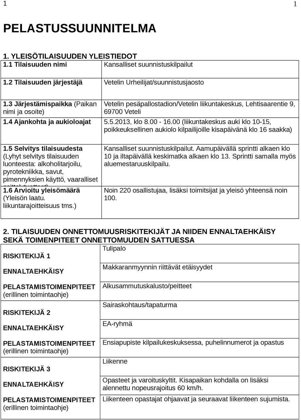 00 (liikuntakeskus auki klo 10-15, poikkeuksellinen aukiolo kilpailijoille kisapäivänä klo 16 saakka) 1.