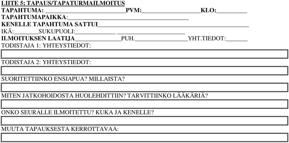 TIEDOT: TODISTAJA 1: YHTEYSTIEDOT: TODISTAJA 2: YHTEYSTIEDOT: SUORITETTIINKO ENSIAPUA?