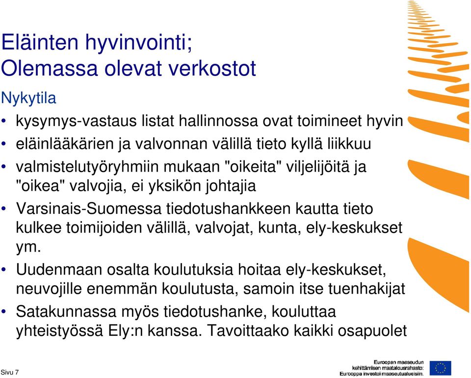 tiedotushankkeen kautta tieto kulkee toimijoiden välillä, valvojat, kunta, ely-keskukset ym.