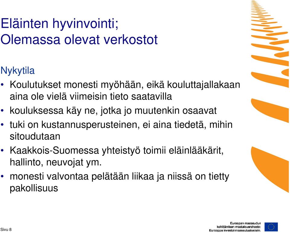 osaavat tuki on kustannusperusteinen, ei aina tiedetä, mihin sitoudutaan Kaakkois-Suomessa yhteistyö