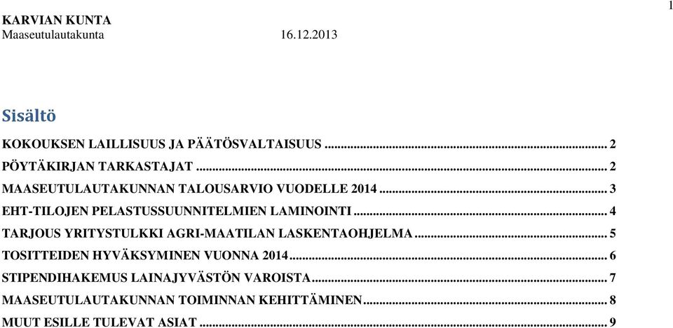 .. 4 TARJOUS YRITYSTULKKI AGRI-MAATILAN LASKENTAOHJELMA... 5 TOSITTEIDEN HYVÄKSYMINEN VUONNA 2014.